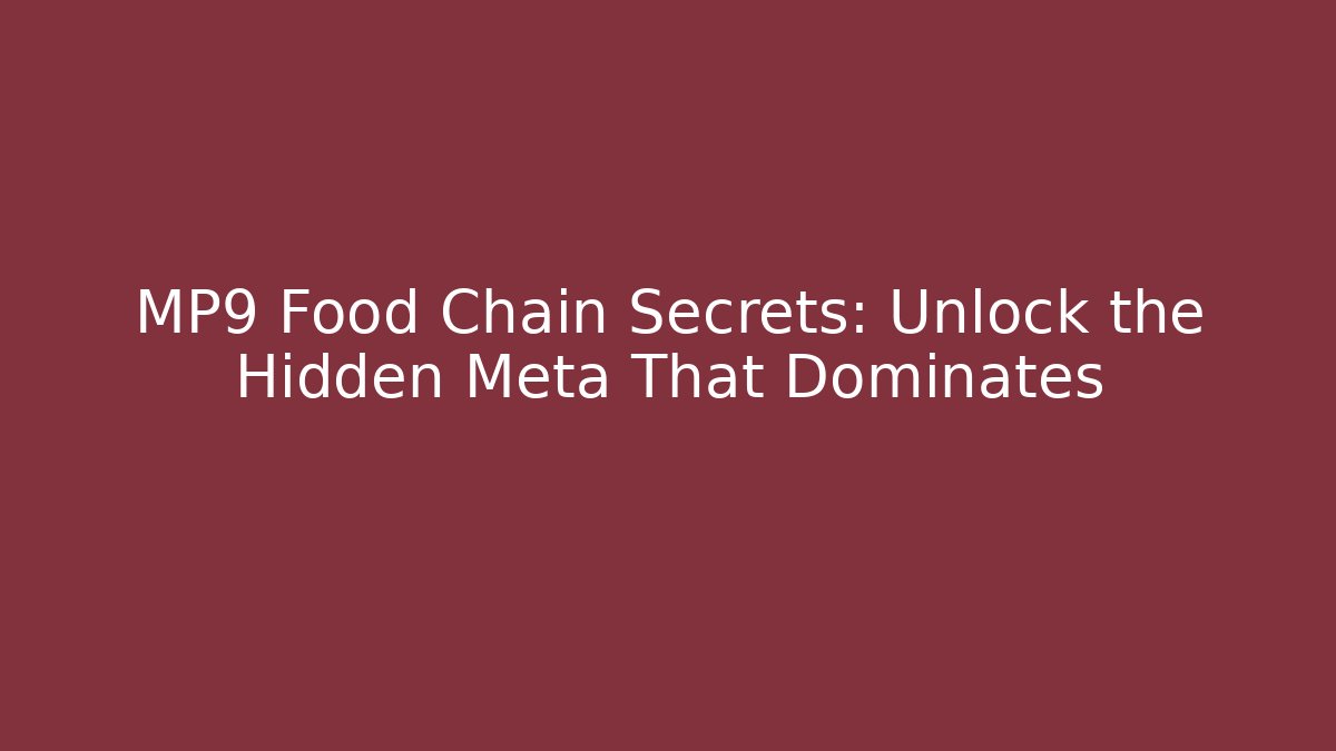 MP9 Food Chain Secrets: Unlock the Hidden Meta That Dominates