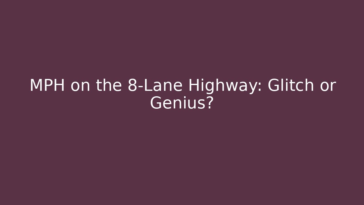 MPH on the 8-Lane Highway: Glitch or Genius?