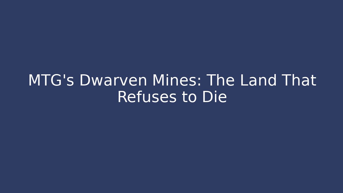 MTG's Dwarven Mines: The Land That Refuses to Die