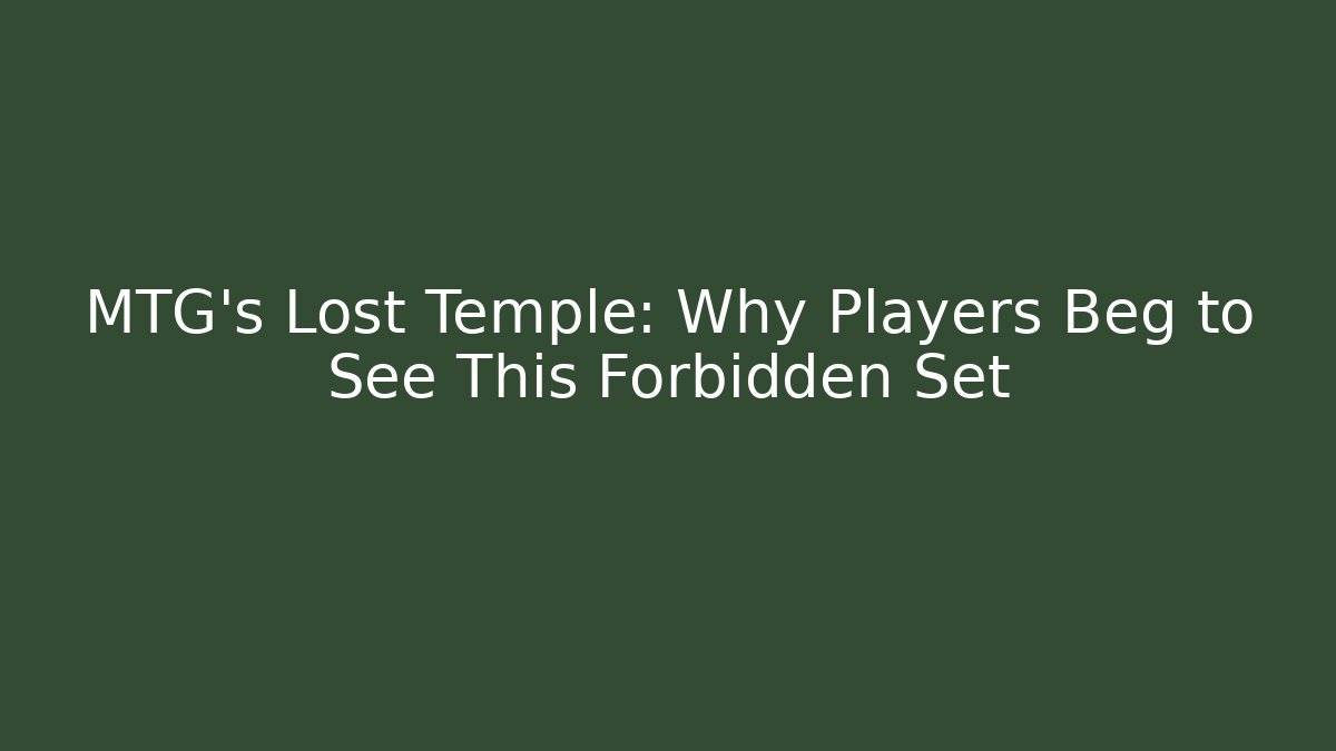 MTG's Lost Temple: Why Players Beg to See This Forbidden Set