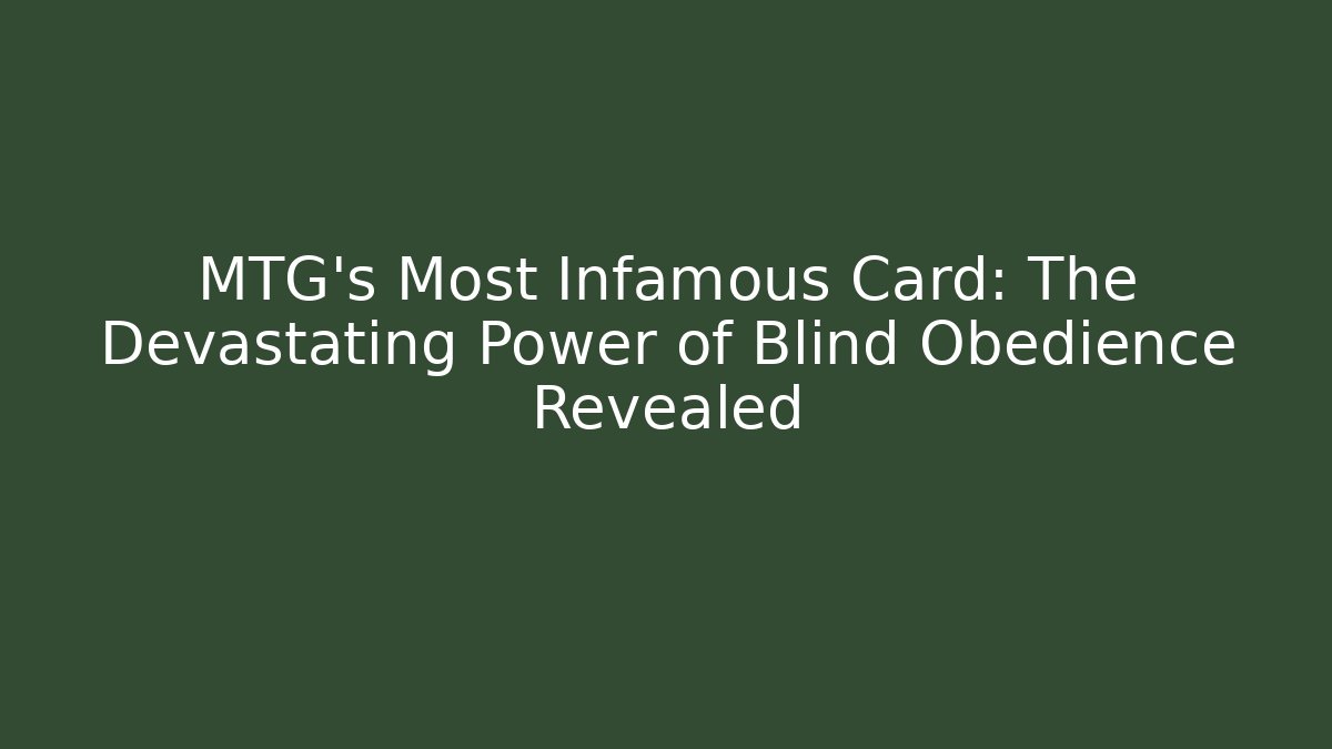 MTG's Most Infamous Card: The Devastating Power of Blind Obedience Revealed