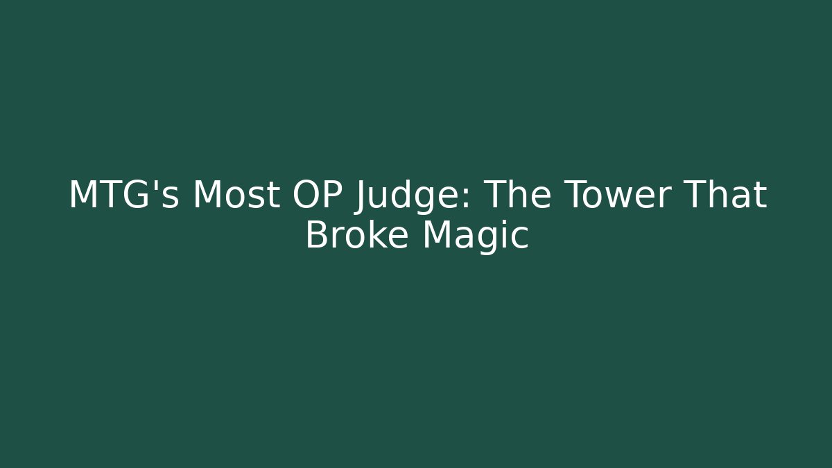 MTG's Most OP Judge: The Tower That Broke Magic