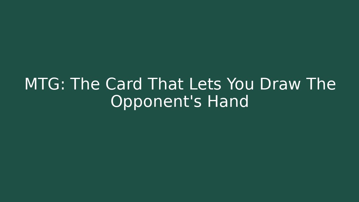 MTG: The Card That Lets You Draw The Opponent's Hand