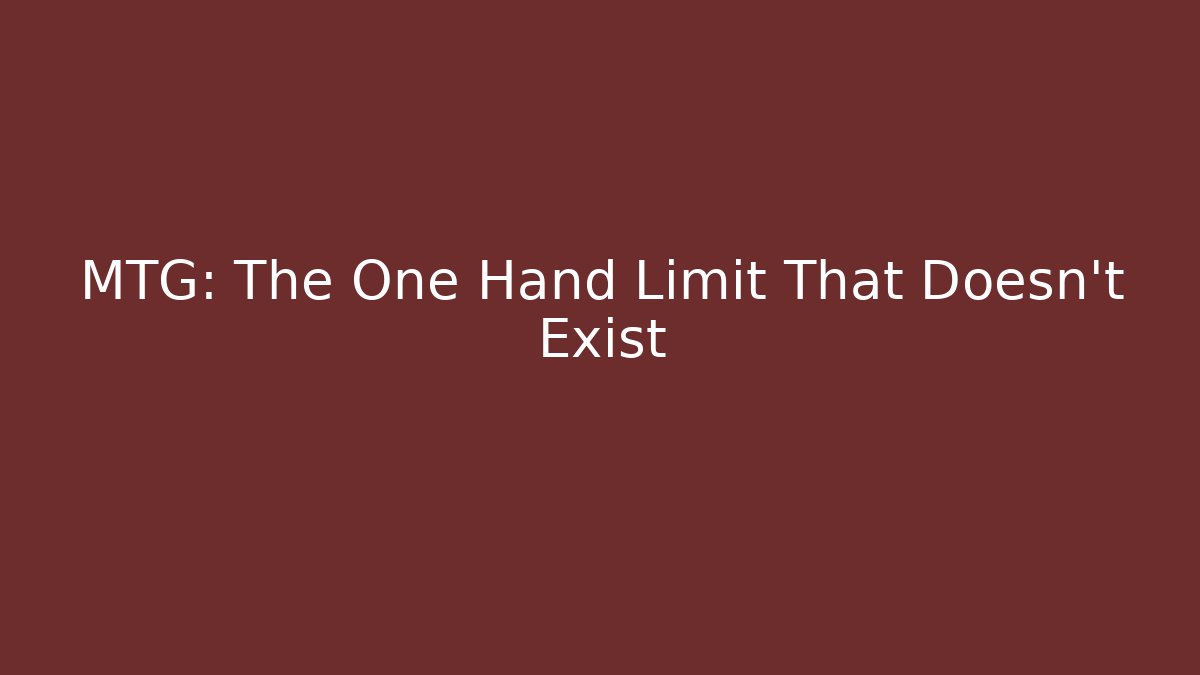 MTG: The One Hand Limit That Doesn't Exist