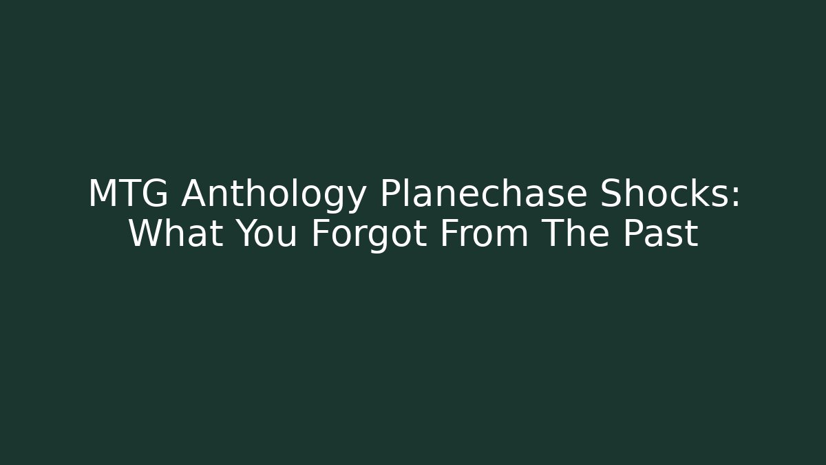 MTG Anthology Planechase Shocks: What You Forgot From The Past