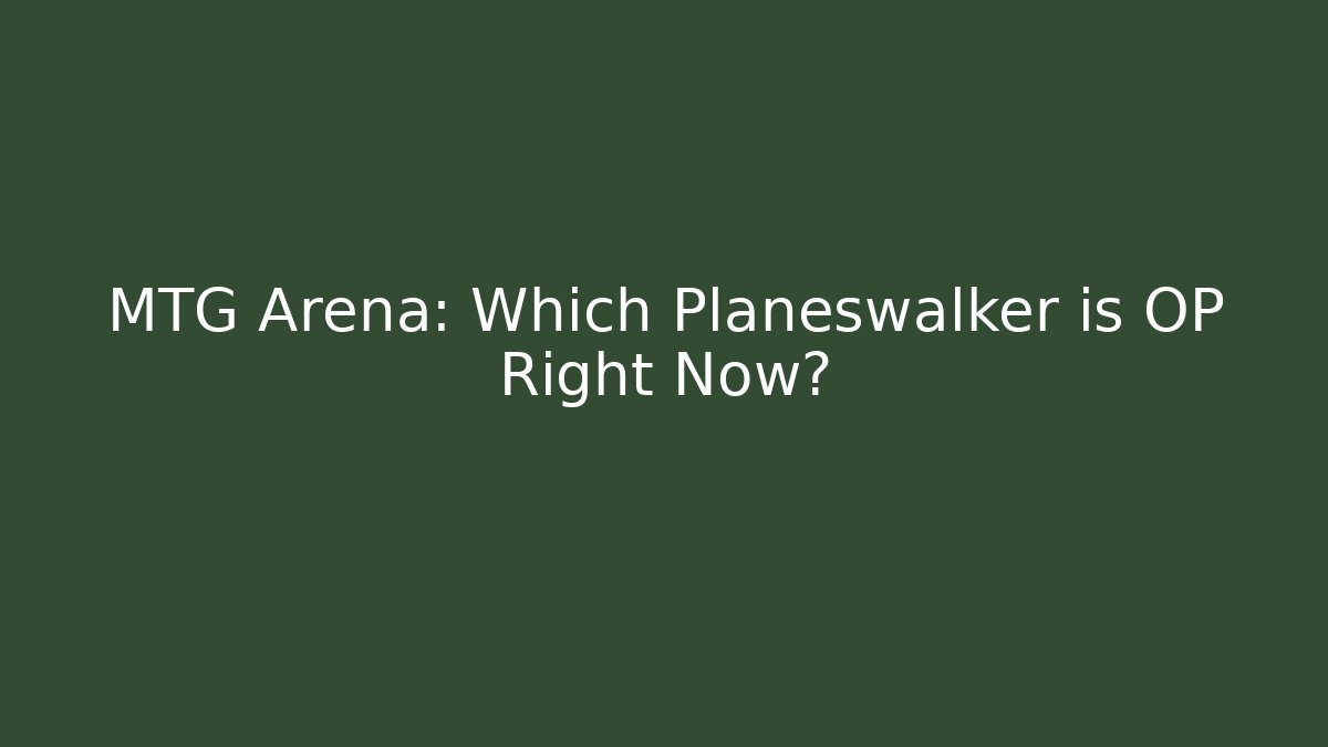 MTG Arena: Which Planeswalker is OP Right Now?