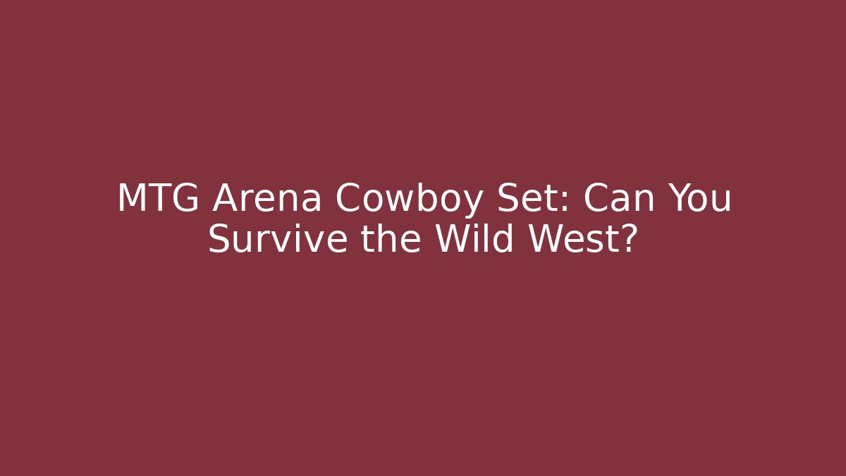 MTG Arena Cowboy Set: Can You Survive the Wild West?