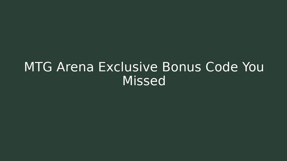 MTG Arena Exclusive Bonus Code You Missed