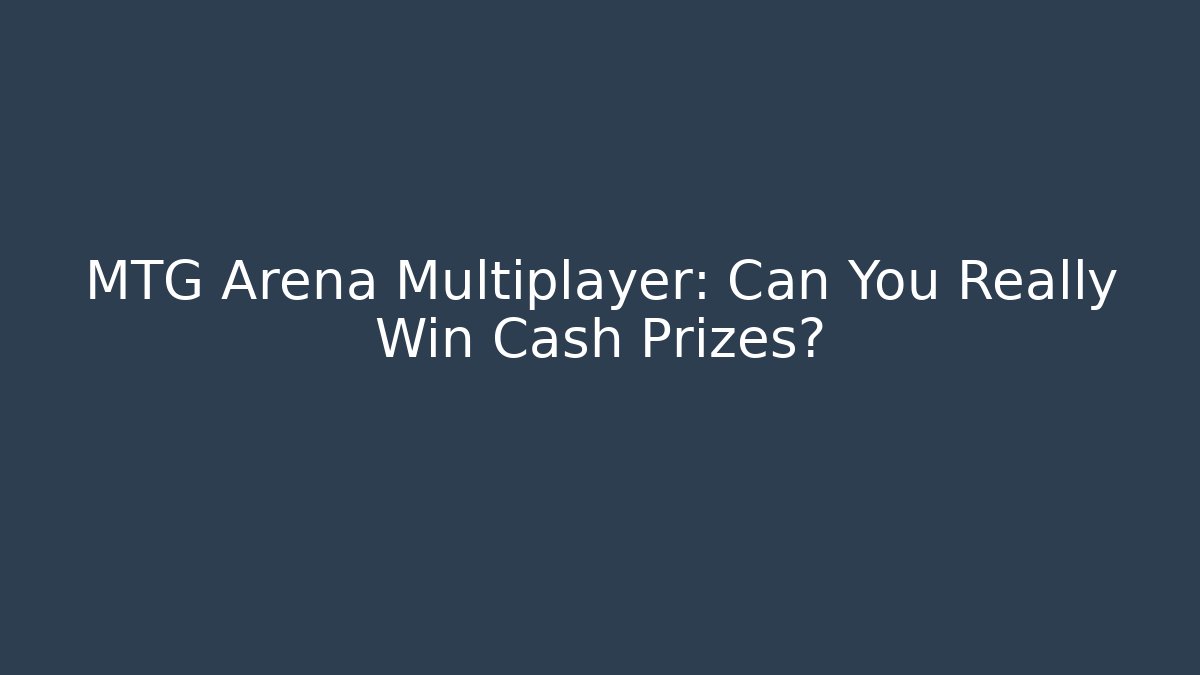 MTG Arena Multiplayer: Can You Really Win Cash Prizes?