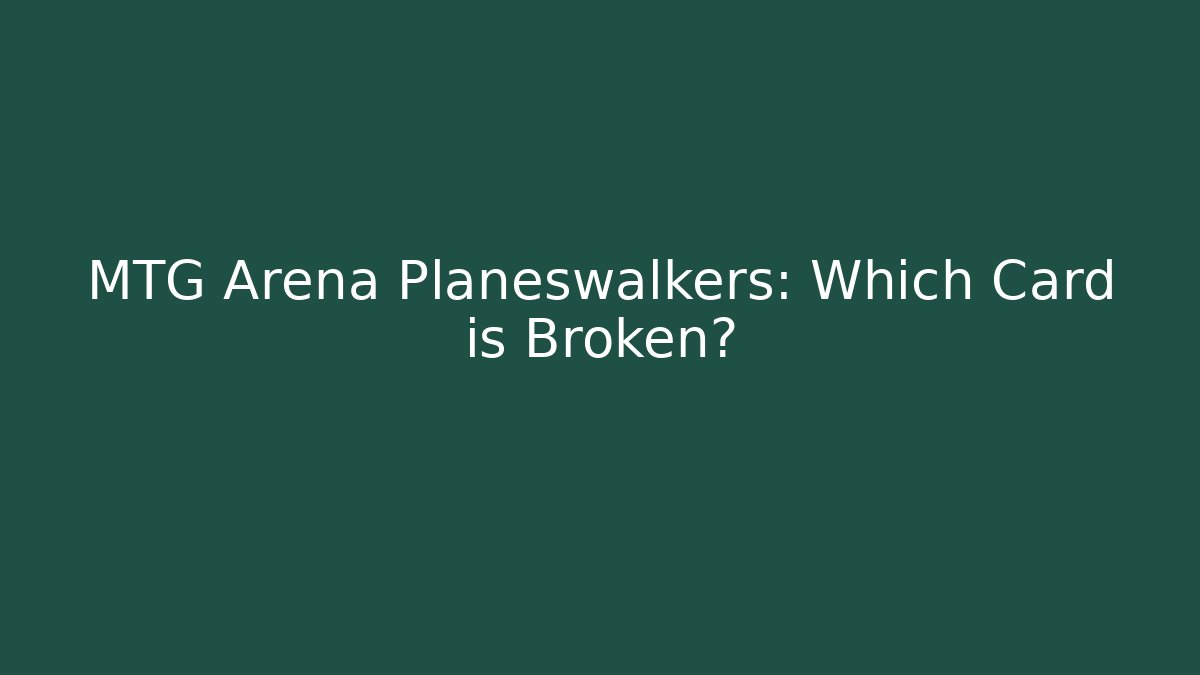 MTG Arena Planeswalkers: Which Card is Broken? - Método de Aprovação