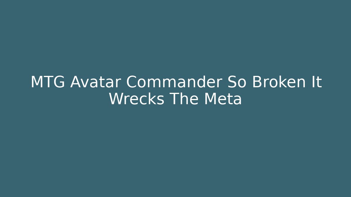 MTG Avatar Commander So Broken It Wrecks The Meta