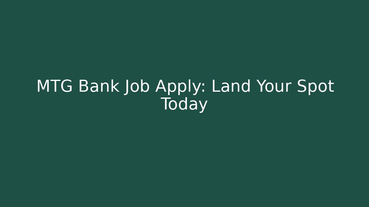 MTG Bank Job Apply: Land Your Spot Today