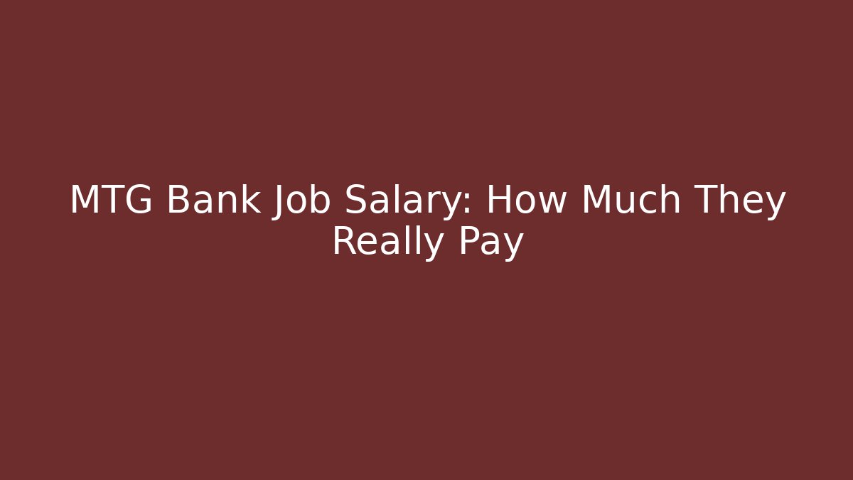 MTG Bank Job Salary: How Much They Really Pay