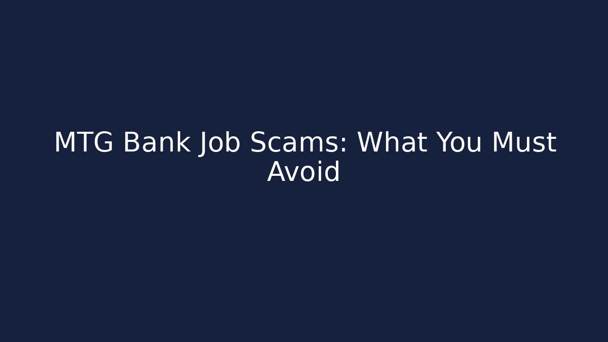 MTG Bank Job Scams: What You Must Avoid