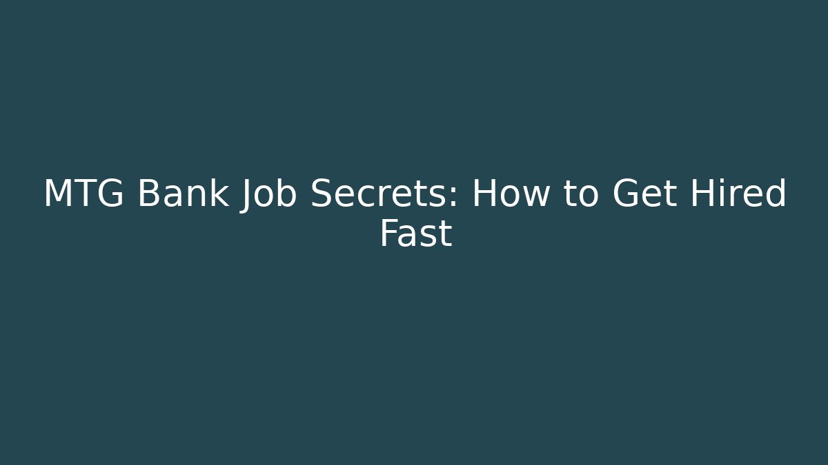 MTG Bank Job Secrets: How to Get Hired Fast