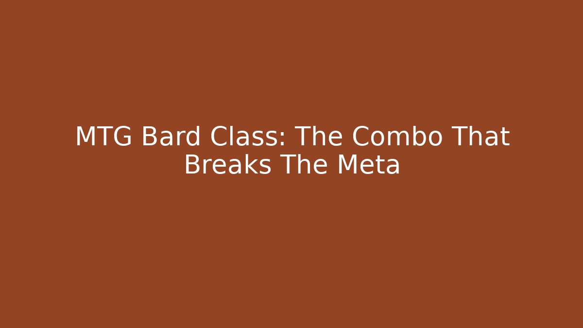 MTG Bard Class: The Combo That Breaks The Meta - Método de Aprovação