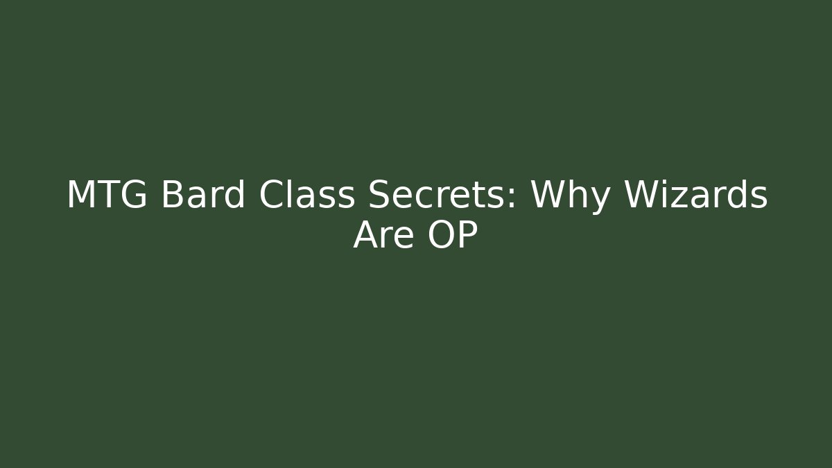 MTG Bard Class Secrets: Why Wizards Are OP