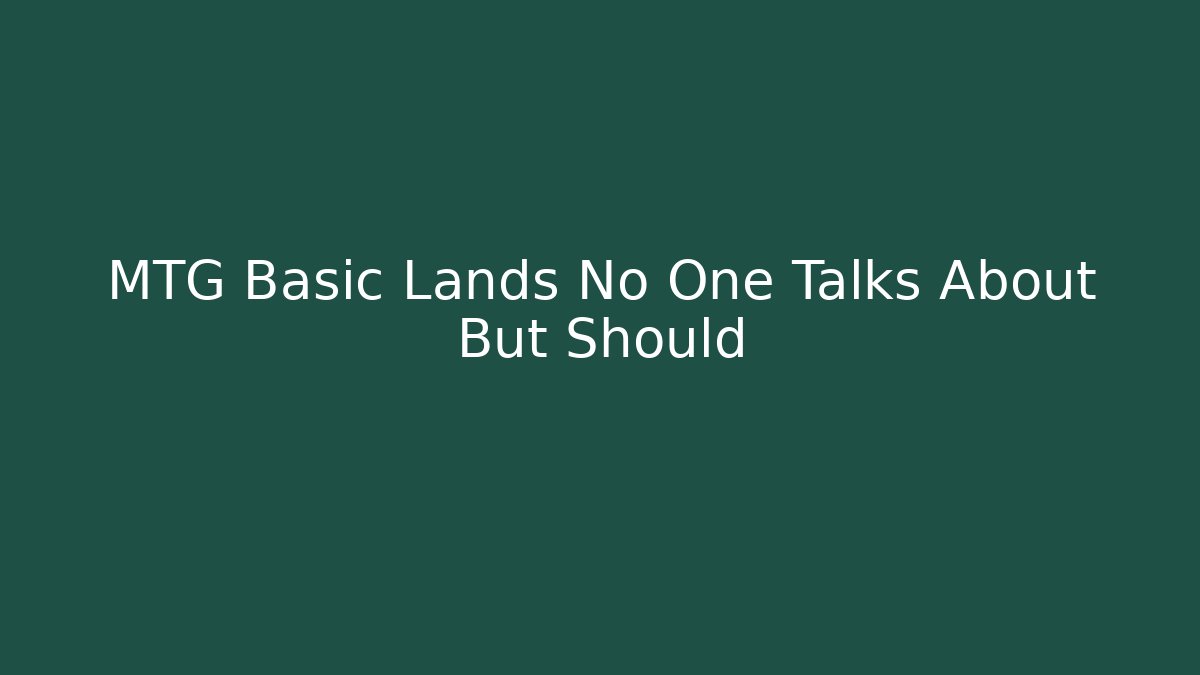 MTG Basic Lands No One Talks About But Should - Método de Aprovação