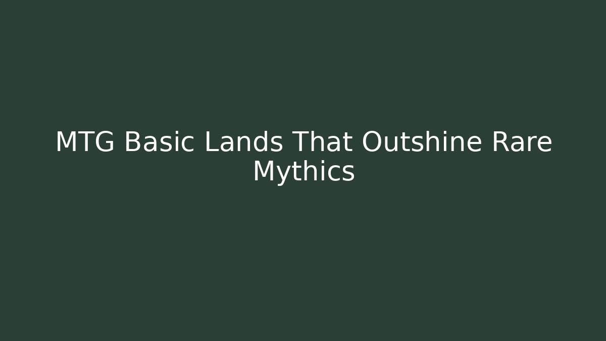 MTG Basic Lands That Outshine Rare Mythics - Método de Aprovação