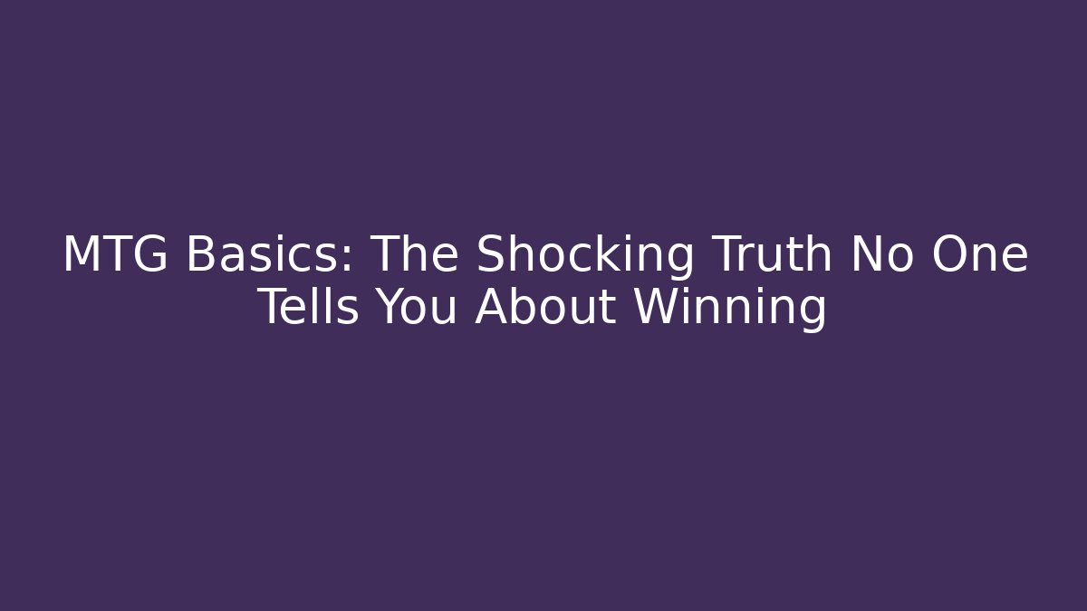 MTG Basics: The Shocking Truth No One Tells You About Winning - Método de Aprovação