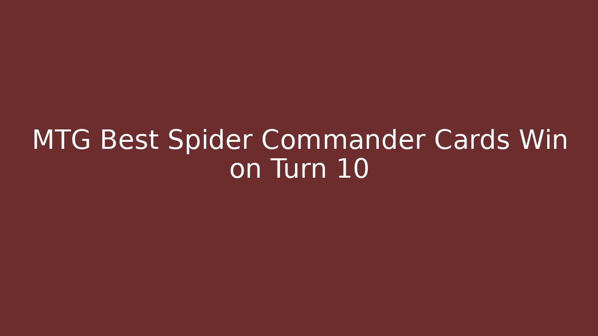 MTG Best Spider Commander Cards Win on Turn 10
