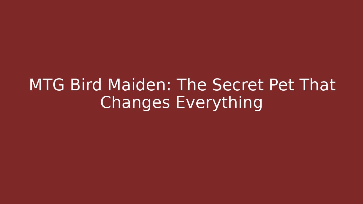 MTG Bird Maiden: The Secret Pet That Changes Everything