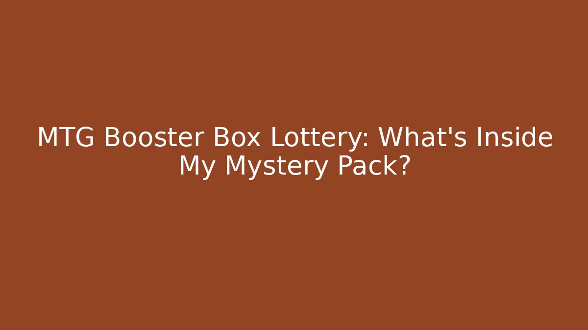 MTG Booster Box Lottery: What's Inside My Mystery Pack?
