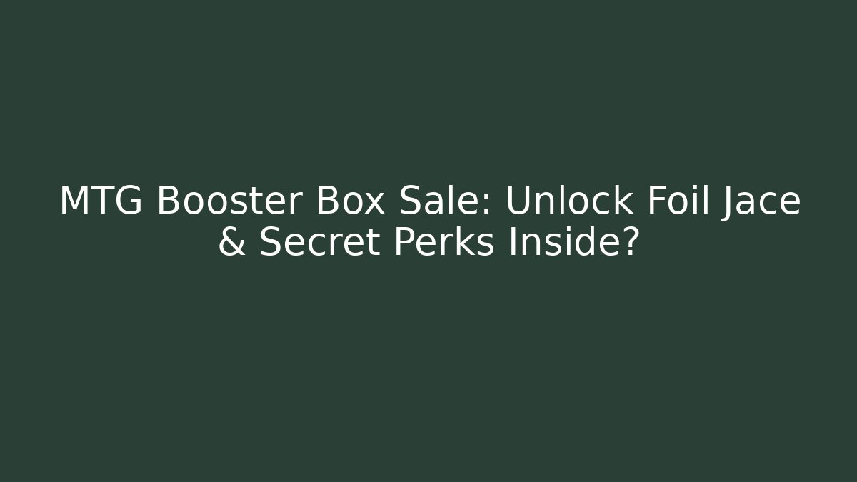 MTG Booster Box Sale: Unlock Foil Jace & Secret Perks Inside?