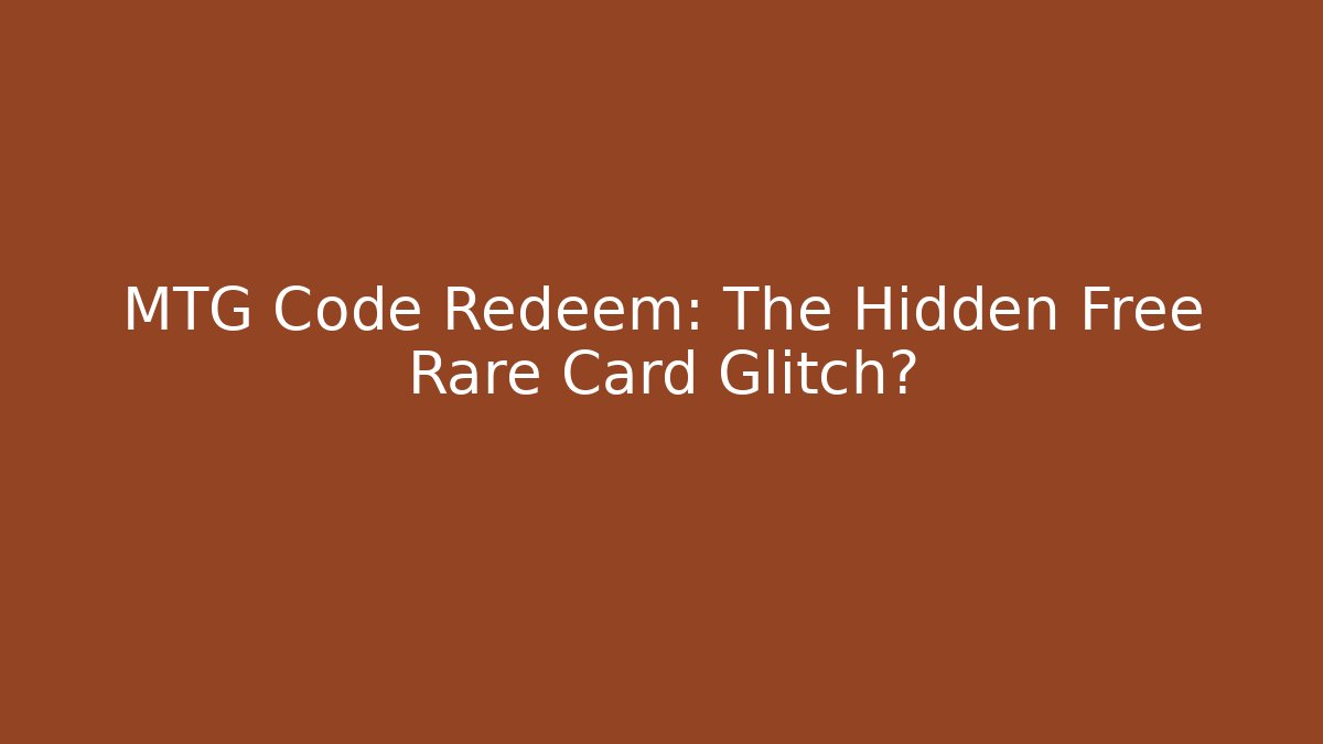 MTG Code Redeem: The Hidden Free Rare Card Glitch?