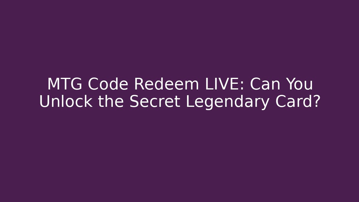 MTG Code Redeem LIVE: Can You Unlock the Secret Legendary Card?