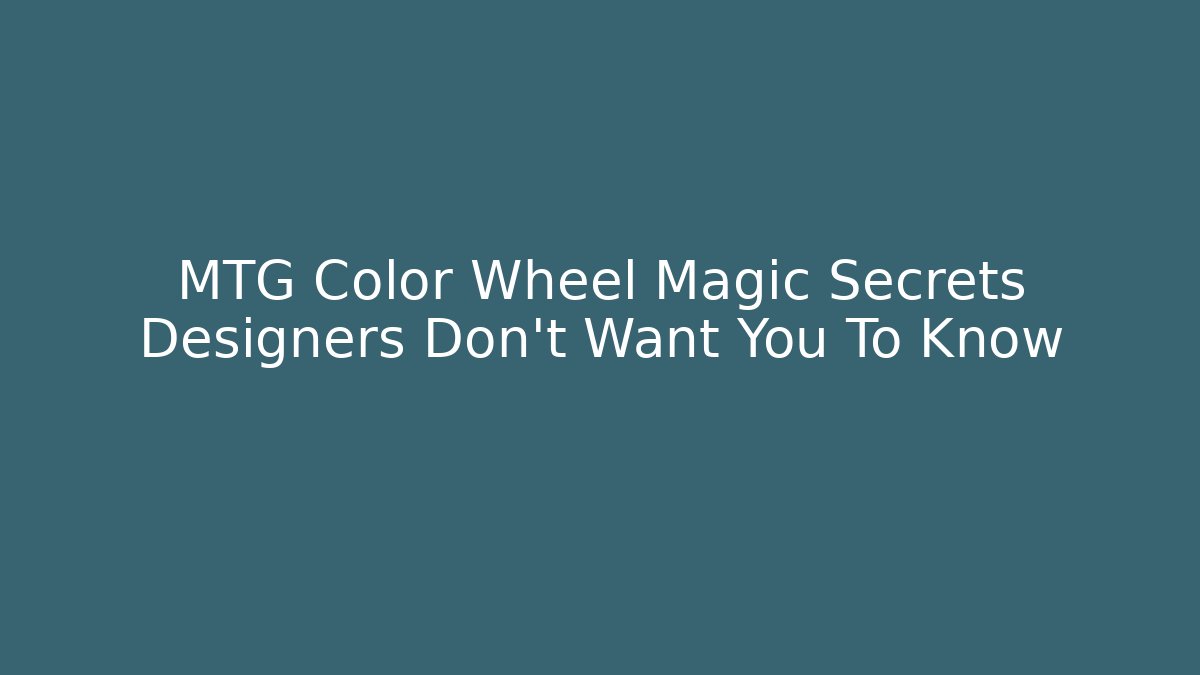 MTG Color Wheel Magic Secrets Designers Don't Want You To Know