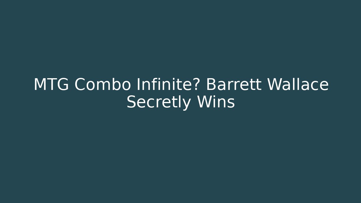 MTG Combo Infinite? Barrett Wallace Secretly Wins