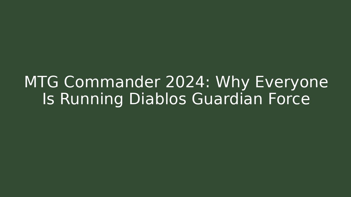 MTG Commander 2024: Why Everyone Is Running Diablos Guardian Force