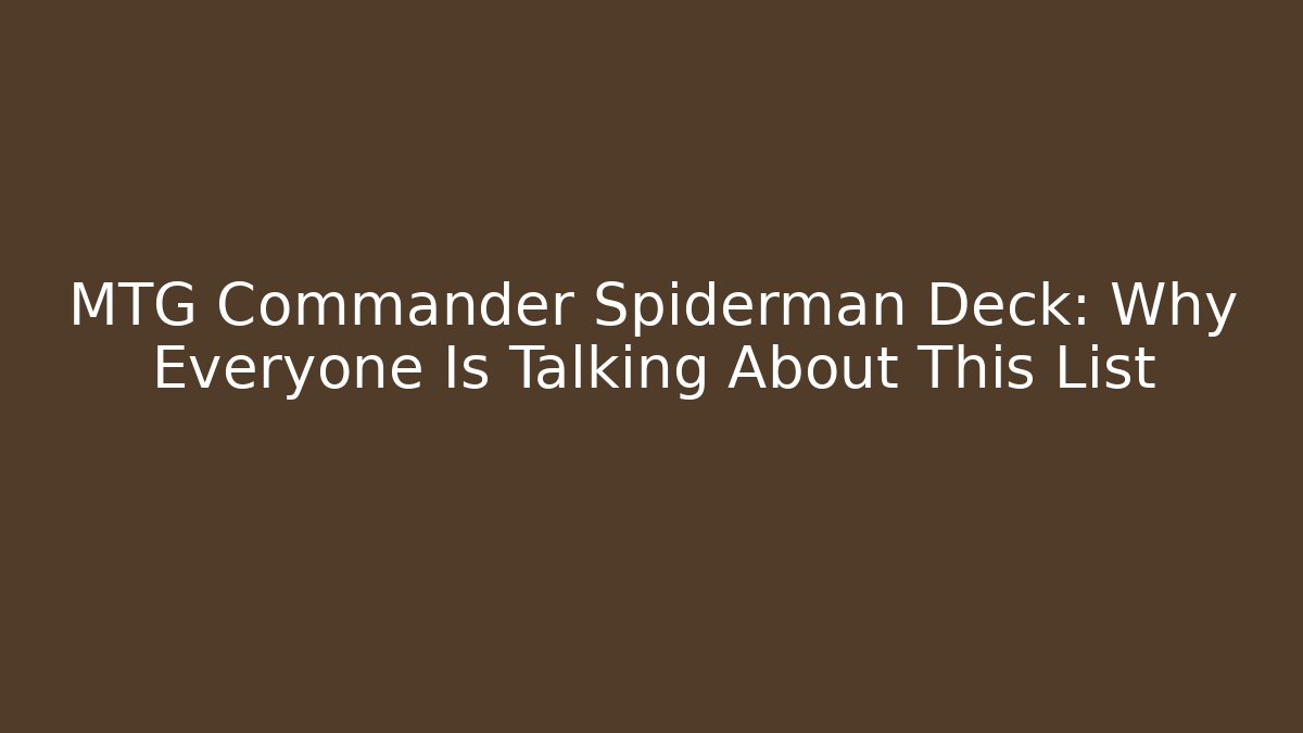 MTG Commander Spiderman Deck: Why Everyone Is Talking About This List - Método de Aprovação