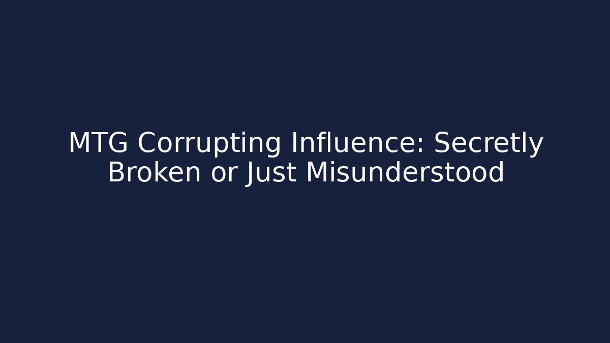 MTG Corrupting Influence: Secretly Broken or Just Misunderstood - Método de Aprovação