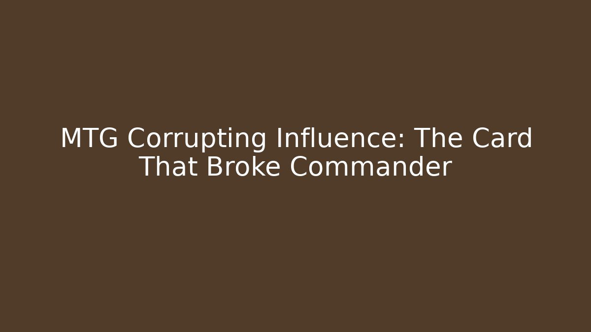 MTG Corrupting Influence: The Card That Broke Commander