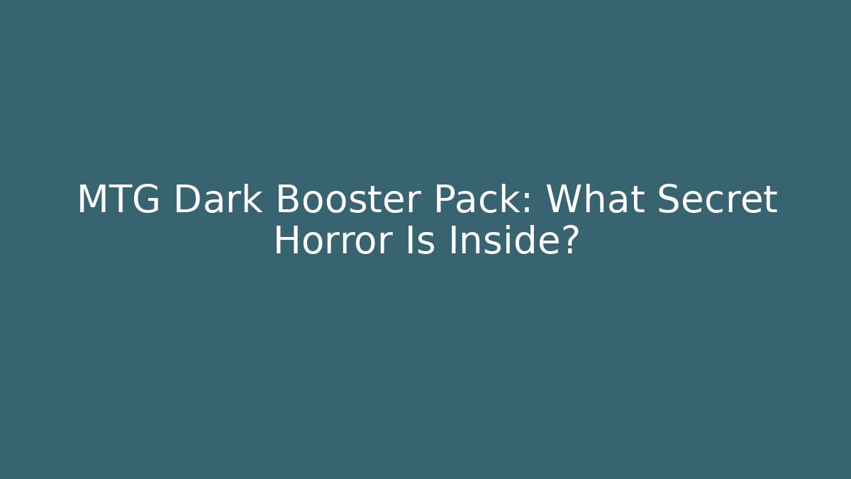 MTG Dark Booster Pack: What Secret Horror Is Inside?