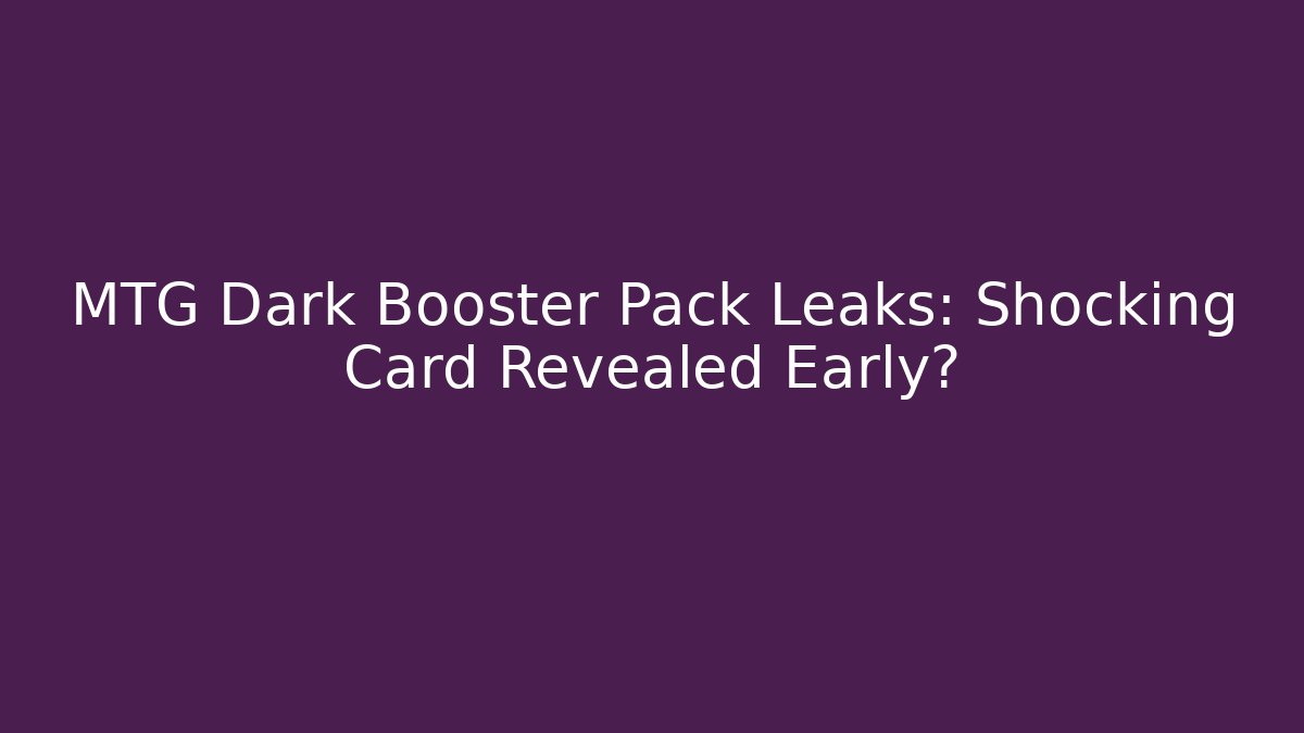 MTG Dark Booster Pack Leaks: Shocking Card Revealed Early? - Método de Aprovação
