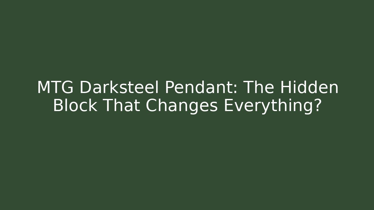 MTG Darksteel Pendant: The Hidden Block That Changes Everything? - Método de Aprovação