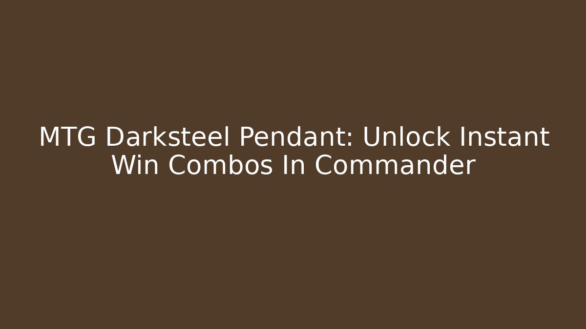MTG Darksteel Pendant: Unlock Instant Win Combos In Commander
