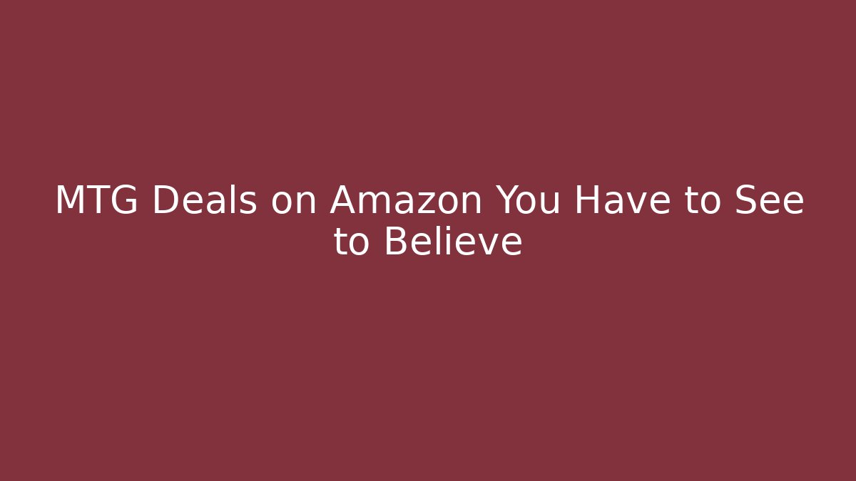MTG Deals on Amazon You Have to See to Believe - Método de Aprovação