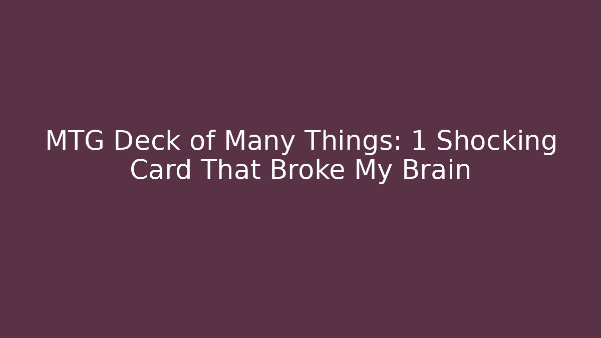 MTG Deck of Many Things: 1 Shocking Card That Broke My Brain - Método de Aprovação