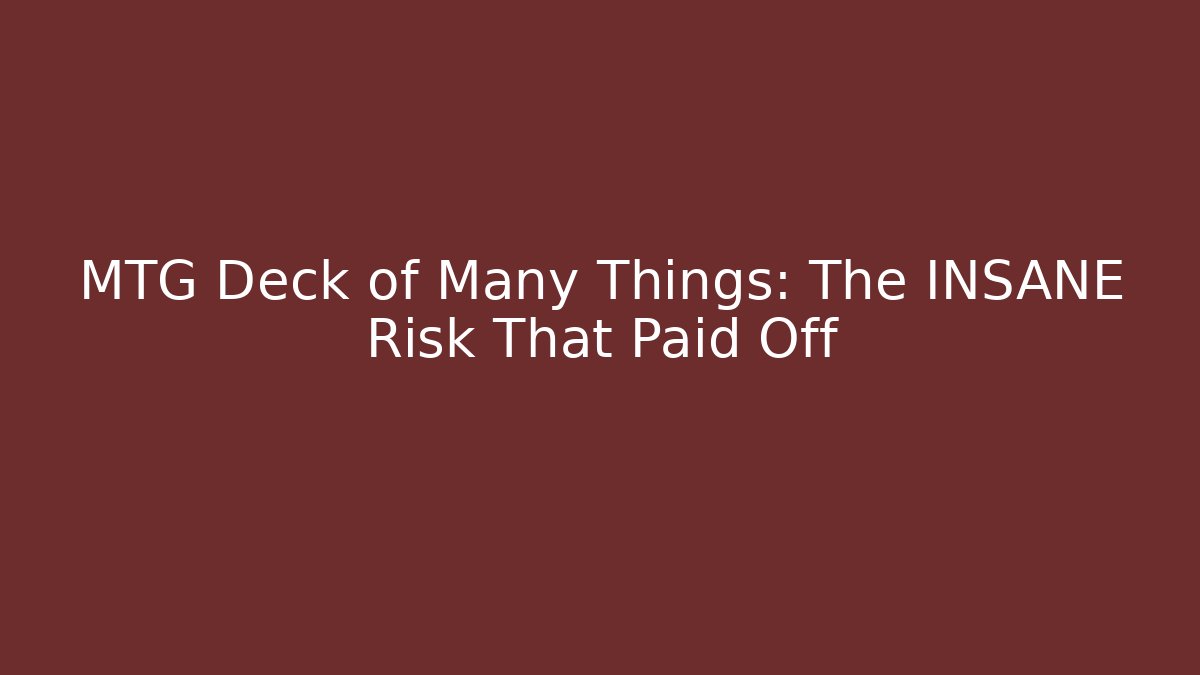 MTG Deck of Many Things: The INSANE Risk That Paid Off