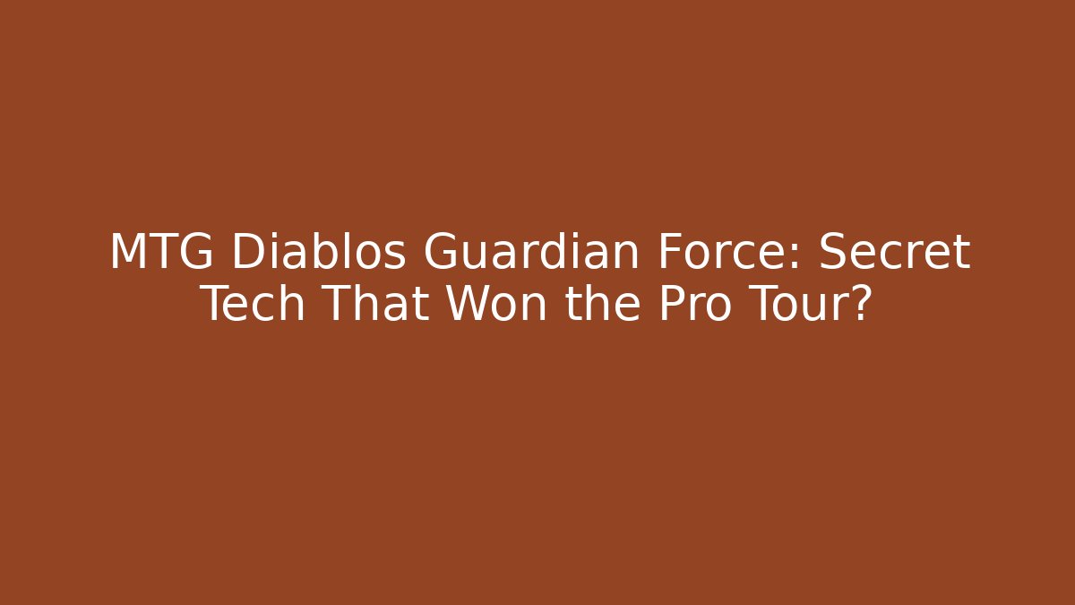 MTG Diablos Guardian Force: Secret Tech That Won the Pro Tour?