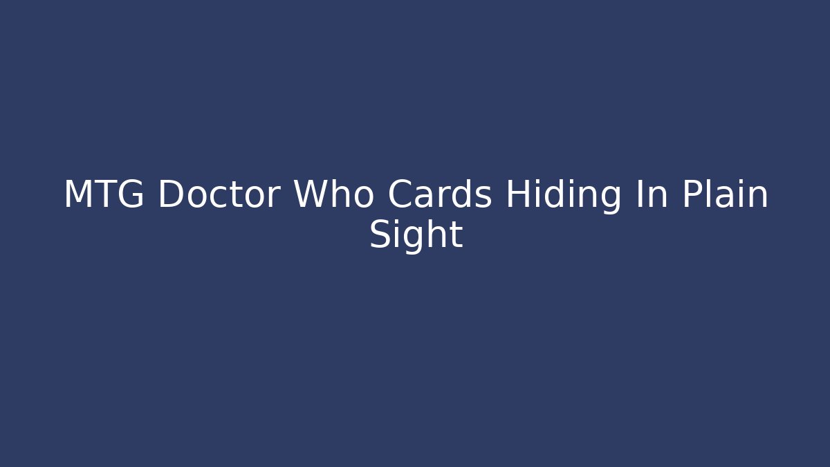 MTG Doctor Who Cards Hiding In Plain Sight