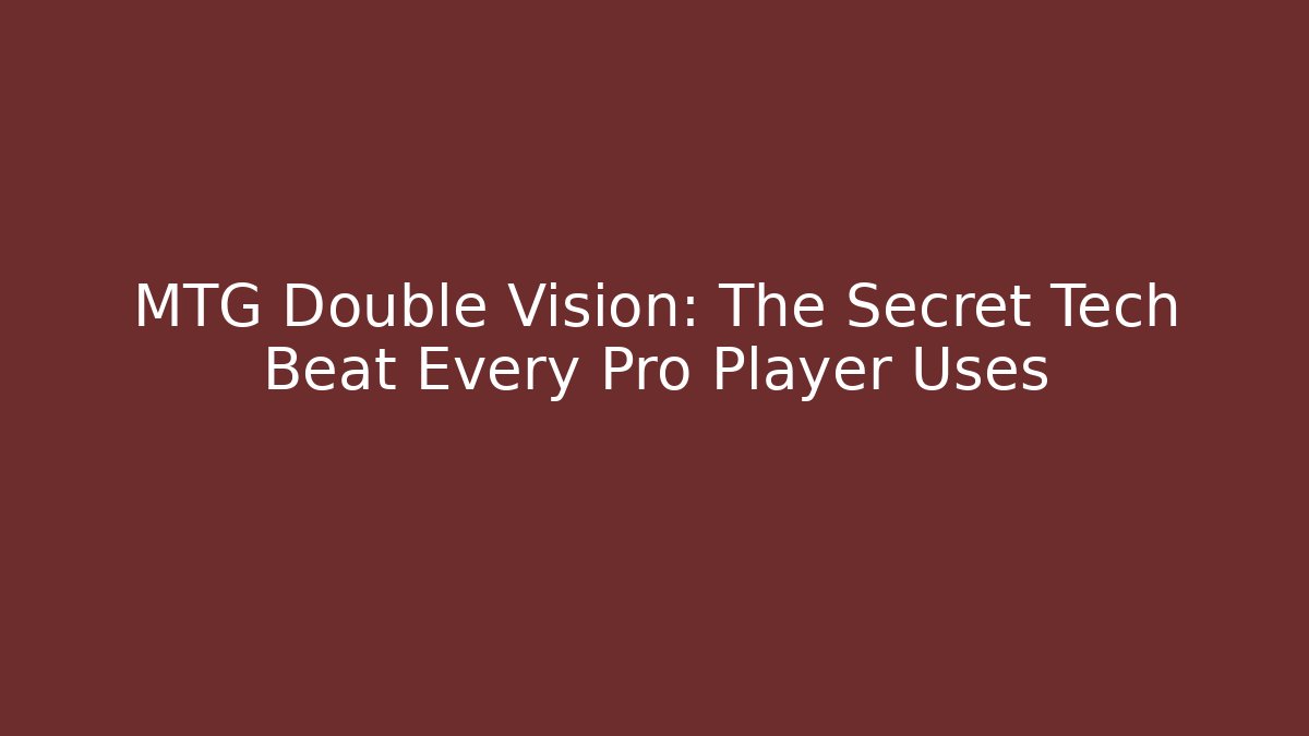 MTG Double Vision: The Secret Tech Beat Every Pro Player Uses