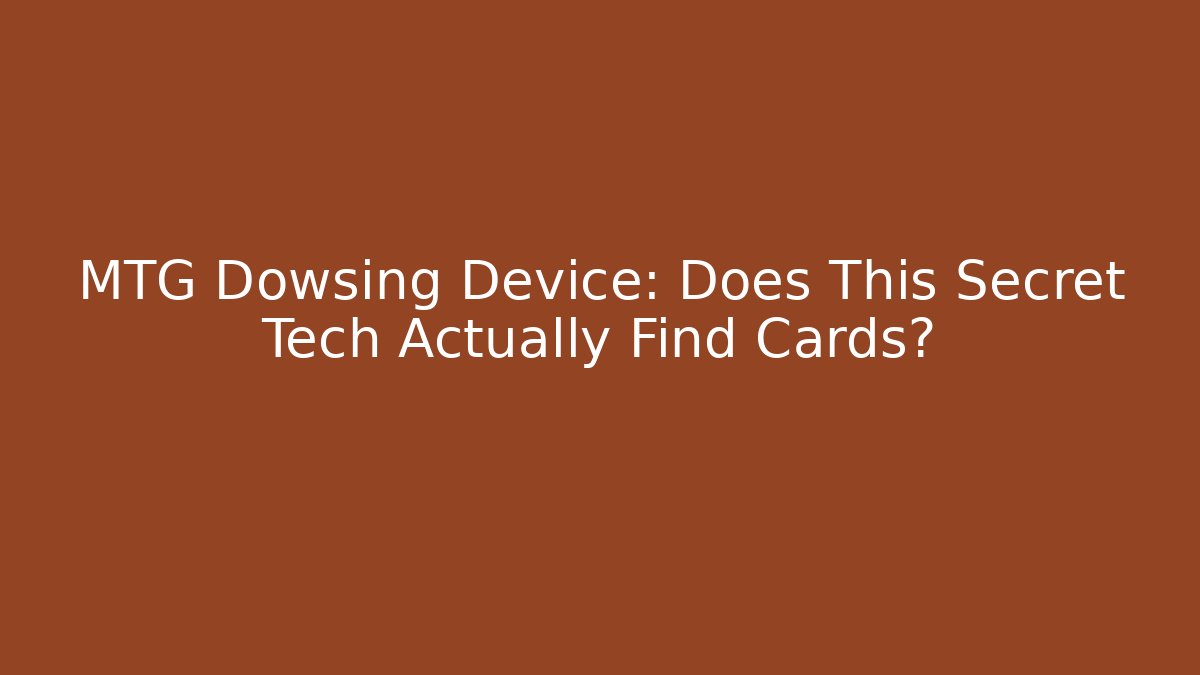 MTG Dowsing Device: Does This Secret Tech Actually Find Cards?