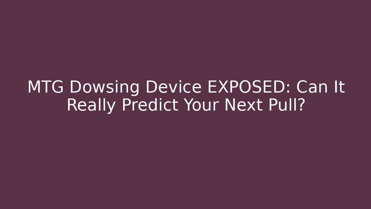 MTG Dowsing Device EXPOSED: Can It Really Predict Your Next Pull? - Método de Aprovação