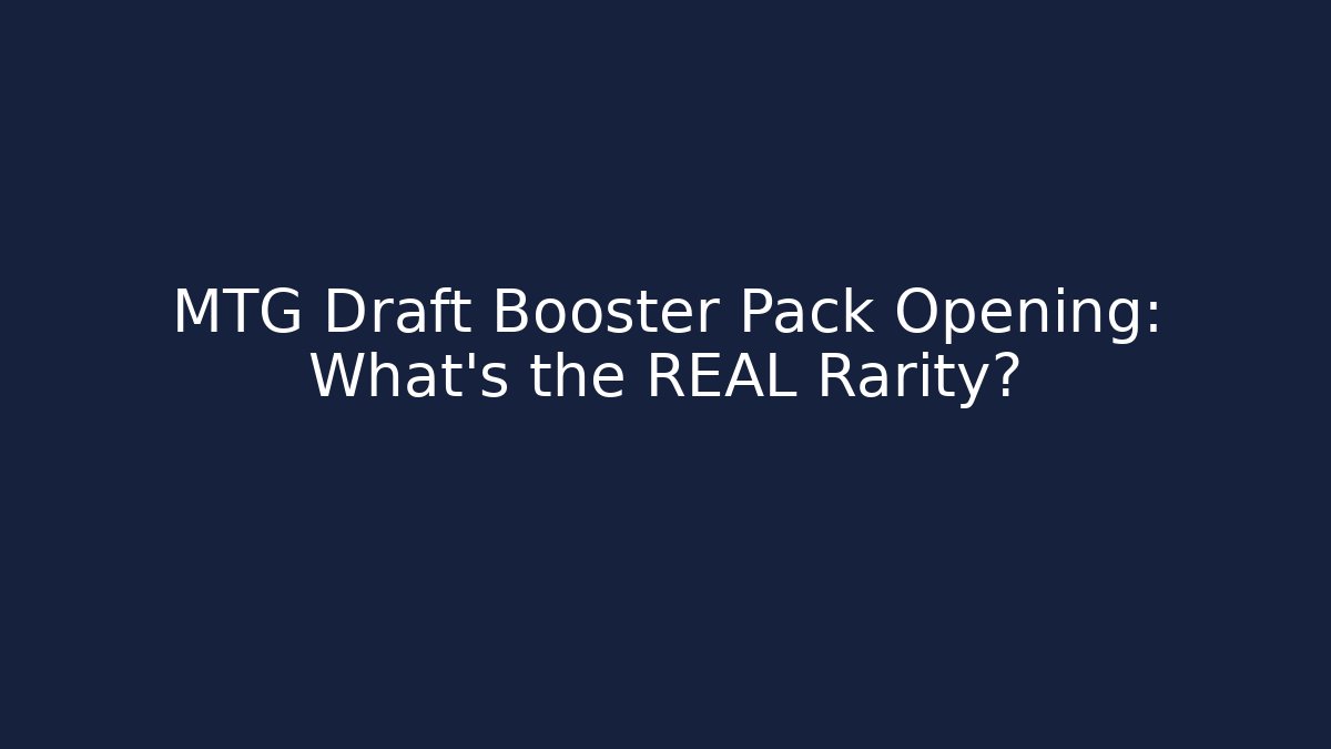 MTG Draft Booster Pack Opening: What's the REAL Rarity?