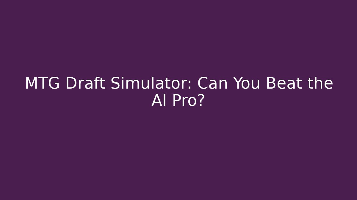 MTG Draft Simulator: Can You Beat the AI Pro? - Método de Aprovação